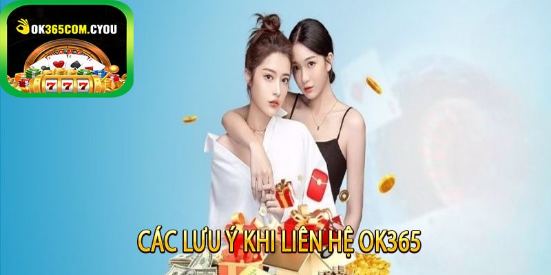 Các Lưu Ý Khi Liên Hệ OK365