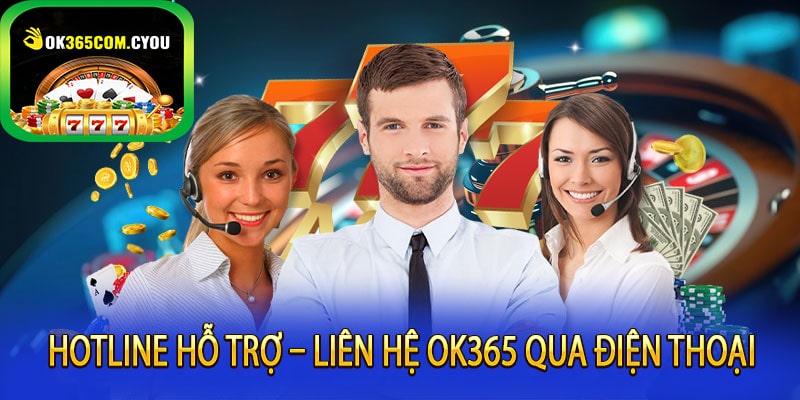 Hotline Hỗ Trợ – Liên hệ OK365 Qua Điện Thoại