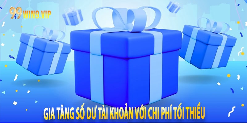 Gia tăng số dư tài khoản với chi phí tối thiểu
