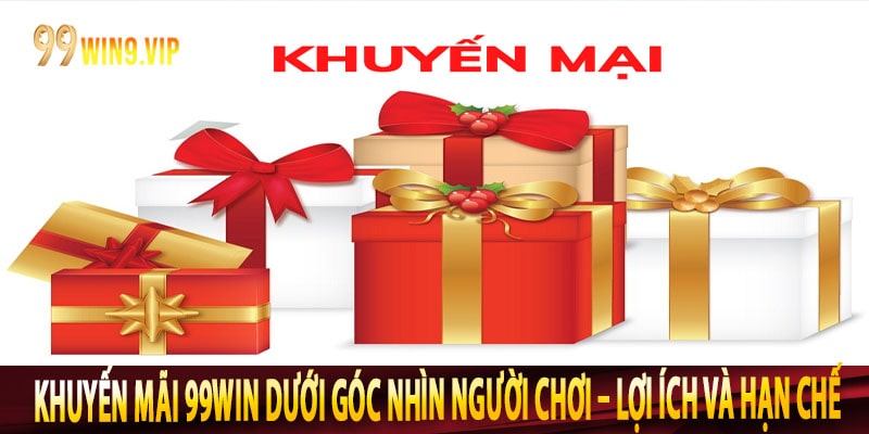 Khuyến Mãi 99win Dưới Góc Nhìn Người Chơi – Lợi Ích Và Hạn Chế