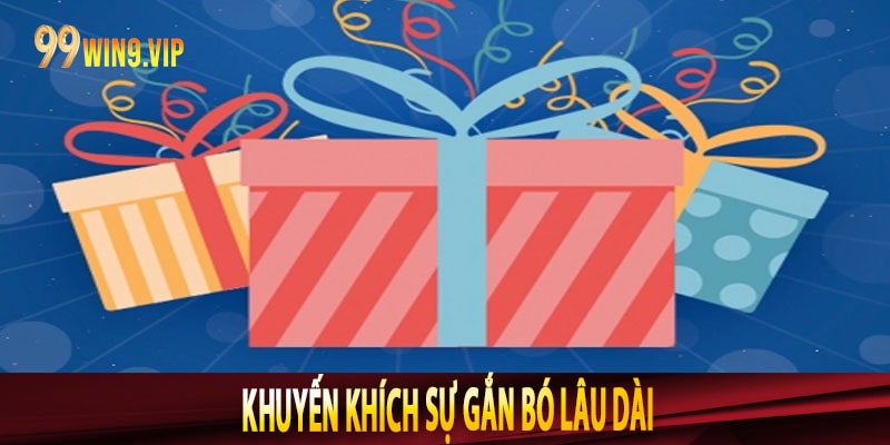 Khuyến khích sự gắn bó lâu dài